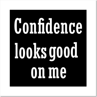 Confidence looks good on me Posters and Art